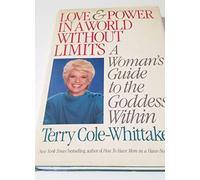 Love and Power in a World Without Limits: A Woman's Guide to the Goddess Within