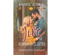 Love and Pumpkin Spice Lattes: Pumpkin Patch Romance - Book 1