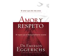 Love and Respect: El amor que ella más ansía, el respeto que el desesperadamente necesita/ The Love She Most Desires; The Respect He Desperately Needs (Enfoque a la Familia)