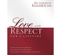 Love and Respect for a Lifetime: Gift Book: Women Absolutely Need Love. Men Absolutely Need Respect. Its as Simple and as Complicated as That...