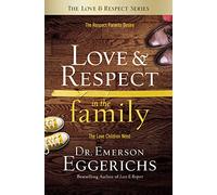 Love and Respect in the Family: The Respect Parents Desire; The Love Children Need