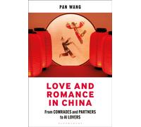 Love and Romance in China : From Comrades and Partners to AI Lovers