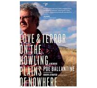 Love and Terror on the Howling Plains of Nowhere: A Memoir