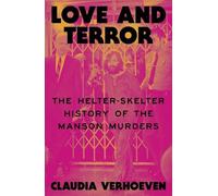 Love and Terror: The Helter-Skelter History of the Manson Murders