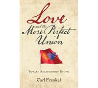 Love and the More Perfect Union: Six Keys to Relationship Bliss
