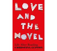 Love and the Novel: Life After Reading