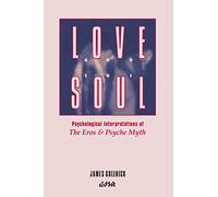 Love and the Soul: Psychological Interpretations of the Eros and Psyche Myth: 15 (Editions SR)