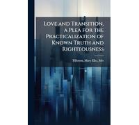 Love and Transition, a Plea for the Practicalization of Known Truth and Righteousness