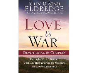 Love and War Devotional for Couples: The Eight-W dventure That Will Help You Find the Marriage You Always Dreamed Of