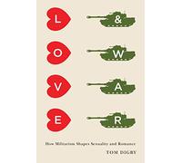 Love and War: How Militarism Shapes Sexuality and Romance