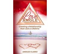 Love Angle: Creating a Relationship that Lasts a Life Time