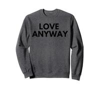 Love Anyway Sweatshirt