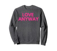 Love Anyway Sweatshirt