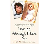 Love as Always, Mum xxx: The true and terrible story of surviving a childhood with Fred and Rose West