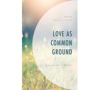 Love as Common Ground: Essays on Love in Religion