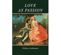Love as Passion: The Codification of Intimacy
