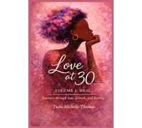 Love at 30: Volume I Heal - A Poetry Collection (Love at 30 Volume number: 1)