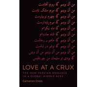 Love at a Crux: The New Persian Romance in a Global Middle Ages