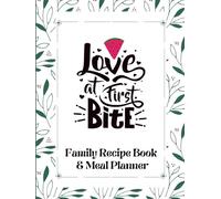 Love At First Bite: A Three Month Family Meal Planner