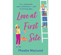 Love at First Site : An opposites-attract romantic comedy from Phoebe MacLeod