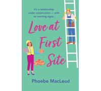 Love at First Site : An opposites-attract romantic comedy from Phoebe MacLeod
