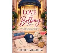 Love at the Bellamy: Three Sweet Romantic Comedies Set in a Chicago Hotel (Bellamy Hotel Romances)