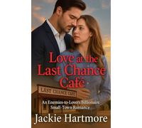 Love at the Last Chance Café: An Enemies-to-Lovers Billionaire Small-Town Romance