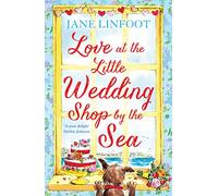 LOVE AT THE LITTLE WEDDING SHOP BY THE SEA: Return to Cornwall and everyone’s favourite little wedding shop for love, laughter, summer romance and a book that makes you feel better!: Book 5