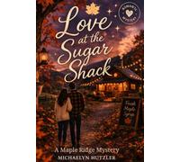 Love at the Sugar Shack: A Maple Ridge Mystery