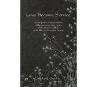 Love Become Service: The Integration of the Sacraments of Matrimony & Holy Orders
