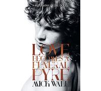 Love Becomes a Funeral Pyre: A Biography of The Doors