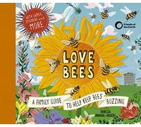 Love Bees: A family guide to help keep bees buzzing - With games, stickers and more