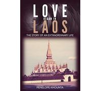 Love Began in Laos : The Story of an Extraordinary Life by Penelope Khounta ...
