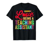 Love Being A Teaching Assistant - Teachers Day Teaching Aide T-Shirt