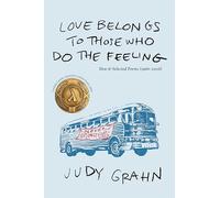 love belongs to those who do the feeling: New & Selected Poems (1966-2006)