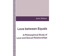 Love between Equals: A Philosophical Study of Love and Sexual Relationships