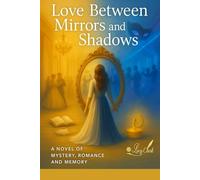 Love Between Mirrors and Shadows: A Novel of Mystery Romance and Memory