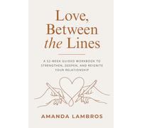 Love, Between the Lines: A 52-week guided workbook to strengthen, deepen, and reignite your relationship