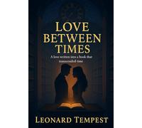 Love Between Times: A love written into a book that transcended time...