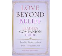 Love Beyond Belief: Leader's Companion Guide: Leading Conversations That Transform Hearts