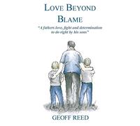 Love Beyond Blame: A Fathers Love, Fight and Determination to Do Right for His Sons