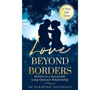 LOVE BEYOND BORDERS: SECRETS TO A SUCCESSFUL LONG-DISTANCE RELATIONSHIP