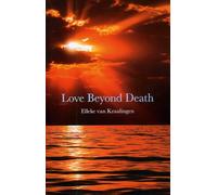 Love Beyond Death: A Remarkable Account of a Journey Into Other Realms