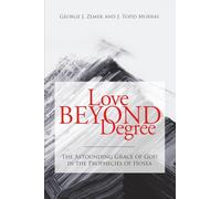 Love Beyond Degree: The Astounding Grace of God in the Prophecies of Hosea