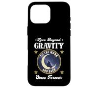 LOVE BEYOND GRAVITY TO THE MOON AND BACK SINCE FOREVER space Case for iPhone 16 Pro Max