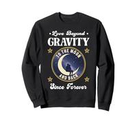 LOVE BEYOND GRAVITY TO THE MOON AND BACK SINCE FOREVER space Sweatshirt