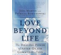 Love Beyond Life: The Healing Power of After-Death Communications