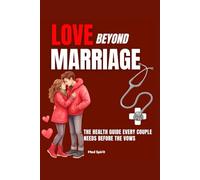 LOVE BEYOND MARRIAGE: The Health Guide Every Couple Needs Before the Vows (Relationship and Health)