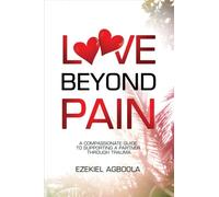 Love Beyond Pain: A Compassionate Guide to Supporting a Partner Through Trauma