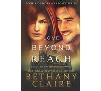 Love Beyond Reach: A Scottish Time-Travel Romance: Volume 8 (Morna's Legacy Series)